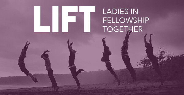 LIFT (Ladies in Fellowship Together) - Jan-Mar 2021